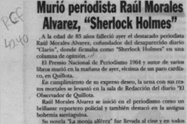 Murió periodista Raúl Morales Alvarez, "Sherlock Holmes"  [artículo].