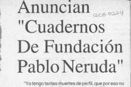 Anuncian "Cuadernos de Fundación Pablo Neruda"  [artículo].