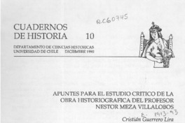 Apuntes para el estudio crítico de la obra historiográfica del profesor Néstor Meza Villalobos  [artículo] Cristián Guerrero Lira.