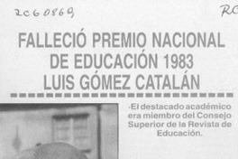 Falleció Premio Nacional de Educación 1983 Luis Gómez Catalán  [artículo].