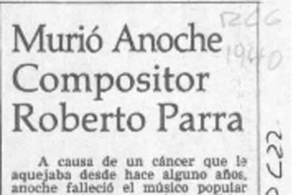 Murió anoche compositor Roberto Parra  [artículo].
