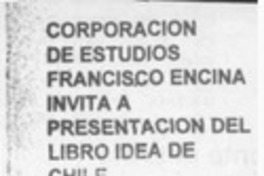 Corporación de estudios Francisco Encina invita a presentación del libro "Idea de Chile"  [artículo].