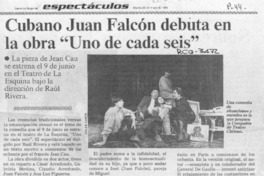 Cubano Juan Falcón debuta en la obra "Uno de cada seis"  [artículo].