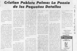 Cristian Poblete Palma, la poesía de los pequeños detalles  [artículo] Jaime Gatica Jorquera
