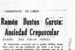 Ramón Bustos García, ansiedad crepuscular  [artículo] José Vargas Badilla.