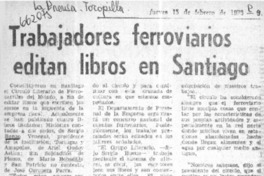 Trabajadores ferroviarios editan libros en Santiago.  [artículo]