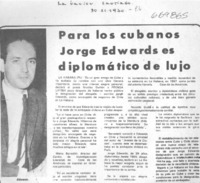 Para los cubanos Jorge Edwards diplomático de lujo.