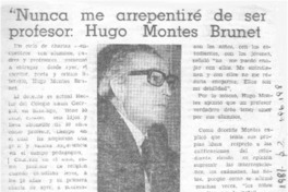 "Nunca me arrepentiré de ser profesor" Hugo Montes Brunet.