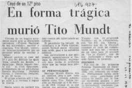 En forma trágica murió Tito Mundt.