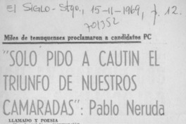 Solo pido a Cautín el triunfo de nuestros camaradas": Pablo Neruda.