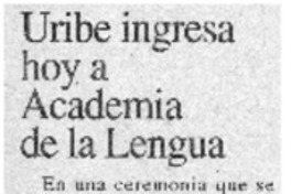 Uribe ingresa hoy a Academia de la Lengua.