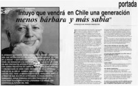 Intuyo que vendrá en Chile una generación menos bárbara y más sabia" : [entrevistas]