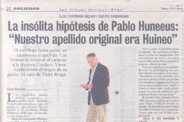 La Insólita hipótesis de Pablo Huneeus: "Nuestro apellido originall era Huineo".
