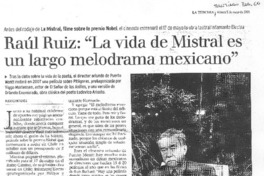 Raúl Ruiz: "La vida Mistral es un largo melodrama mexicano"