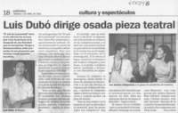 Luis Dubó dirige osada pieza teatral  [artículo] Ximena Orchard