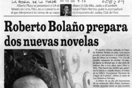 Roberto Bolaño prepara dos nuevas novelas  [artículo]