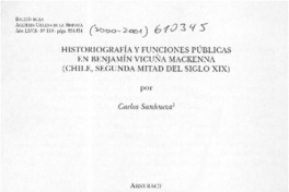 Historiografía y funciones públicas en Benjamín Vicuña Mackenna (Chile, segunda mitad del siglo XIX)  [artículo] Carlos Sanhueza