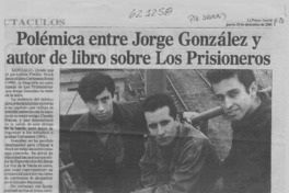 Polémica entre Jorge González y autor de libro sobre Los Prisioneros  [artículo]