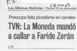 TVN, La Moneda mandó a callar a Faride Zerán  [artículo] J. M.