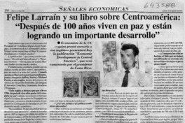 Felipe Larraín y su libro sobre Centroamérica, "Despues de 100 años viven en paz y están logrando un importante desarrollo"  [artículo]