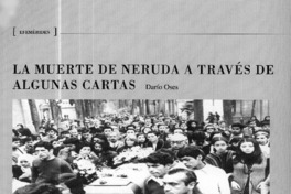 La muerte de Neruda a través de algunas cartas  [artículo] Dario Oses