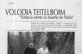 Volodia Teitelboim, "todavía siento la muerte de Pablo"  [artículo] P. M. A.
