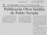 Publicarán Obra inédita de Pablo Neruda  [artículo]