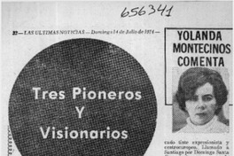 Tres pioneros y visionarios.  [artículo] Yolanda Montecinos.