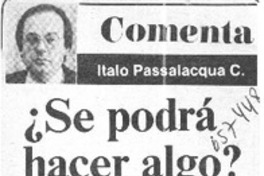 ¿Se podrá hacer algo? : [comentario] [artículo] Italo Passalacqua.