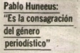 Pablo Huneeus: "Es la consagración del género periodístico".