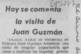 Hoy se comenta la visita de Juan Guzmán