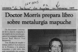 Doctor Morris prepara libro sobre metalurgia mapuche  [artículo].