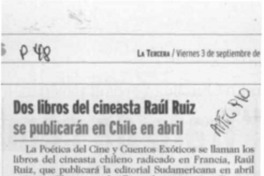 Dos libros del cineasta Raúl Ruiz se publicarán en Chile en abril  [artículo].