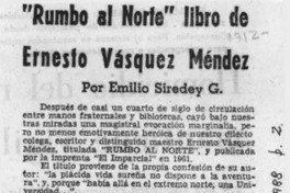 "Rumbo al Norte" libro de Ernesto Vásquez Méndez  [artículo] Emilio Siredey González.