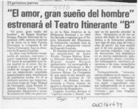 "El Amor, gran sueño del hombre" estrenará el Teatro Itinerante "B"  [artículo].