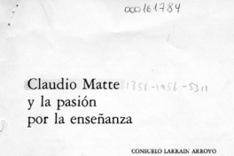 Claudio Matte y la pasión por la enseñanza  [artículo] Consuelo Larraín Arroyo.