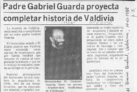 Padre Gabriel Guarda proyecta completar historia de Valdivia  [artículo].