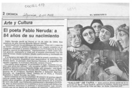 El poeta Pablo Neruda, a 84 años de su nacimiento  [artículo] J. M. S.
