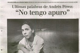 Últimas palabras de Andrés Pérez: "No tengo apuro" : [entrevistas]