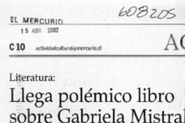 Llega polémico libro sobre Gabriela Mistral  [artículo]