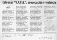 Estrenan "V. A. C. A.", provocación y violencia  [artículo] R. C. Q.
