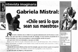 Gabriela Mistral: "Chile será lo que sean sus maestros" : [entrevista]