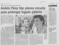 Andrés Pérez hijo planea escuela para prolongar legado paterno