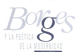Borges y la poética de la modernidad  [artículo] José Luis Bernal.