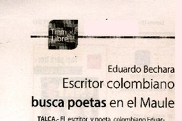 Eduardo Bechara. Escritor colombiano busca poetas en el Maule  [artículo]