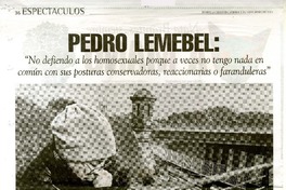Pedro Lemebel: "No defiendo a los homosexuales porque a veces no tengo nada en común con sus posturas conservadoras, reaccionarias o faranduleras"  [artículo] Juan Carlos Ramírez F.