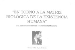"En torno a la matriz biológica de la existencia humana" (entrevista)  [artículo] Sebastián Jans Pérez.