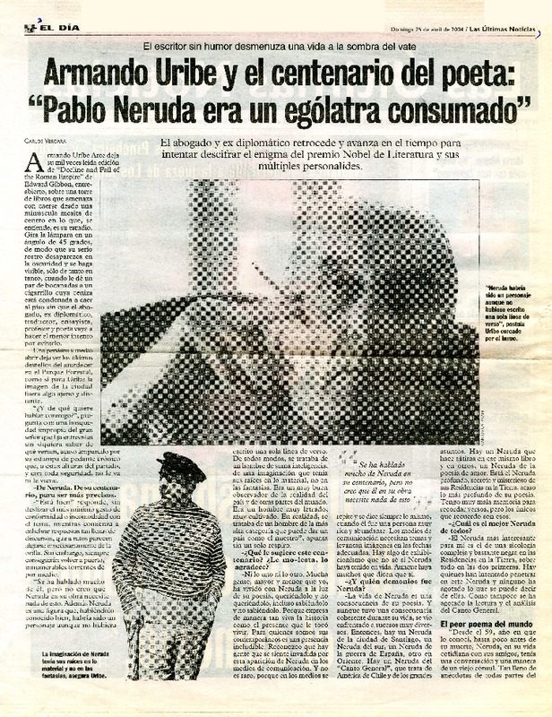 Armando Uribe y el centenario del poeta : "Pablo Neruda era un ególatra consumado"  [artículo] Carlos Vergara.