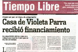 Casa de Violeta Parra recibió financiamiento  [artículo] Patricia Fierro Jiménez.