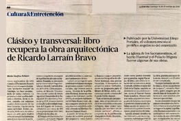 Clàsico y transversal, libro recupera la obra arquitectònica de Ricardo Larraìn Bravo  [artículo] Marìa Josefina Poblete.